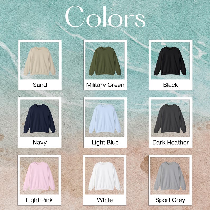 May include: An image showcasing a variety of crewneck sweatshirts in different colors. The colors include sand, military green, black, navy, light blue, dark heather, light pink, white, and sport grey. The word "Colors" is displayed at the top.