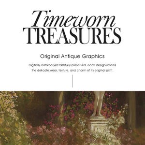 May include: A graphic display featuring the text Timeworn TREASURES Original Antique Graphics. Below the text, a digitally restored antique painting depicts a garden scene with a stone statue base, lush green foliage, and clusters of pink and white flowers.
