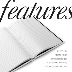 May include: Open notebook with lined pages. The notebook is 5.75" x 8" with a matte finish, 150 lined pages, casewrap binding, and a full wraparound print. The word "features" is at the top of the image.