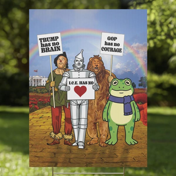 Funny Political Yard Sign, Trump Has No Brain, GOP No Courage, ICE No Heart, Wizard of Oz Parody with Portland Protest Frog