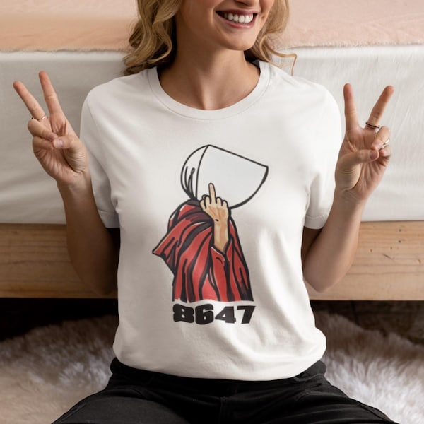 8647 Handmaid Protest Shirt  Feminist Political Graphic Tee, Anti Trump Shirt, Pro Choice Tee, Dystopian Satire, Womens Rights Gift
