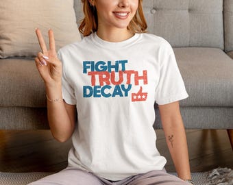 Fight Truth Decay T-Shirt: Comfort Colors Political Protest Tee