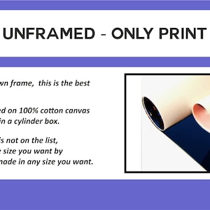 May include: Rolled canvas prints on a blue surface. The text "UNFRAMED - ONLY PRINT" is at the top of the image. The text below reads: "If you have your own frame, this is the best option for you! Your order is printed on 100% cotton canvas and shipped rolled in a cylinder box. If the required size is not on the list, you can send me the size you want by message. It can be made in any size you want."