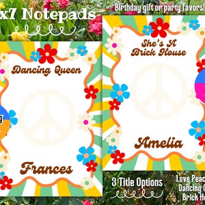 May include: Two 5x7 inch notepads with floral borders and peace signs. One notepad reads "Dancing Queen" and "Frances", the other reads "She's A Brick House" and "Amelia". The notepads are decorated with red, blue, and white flowers.