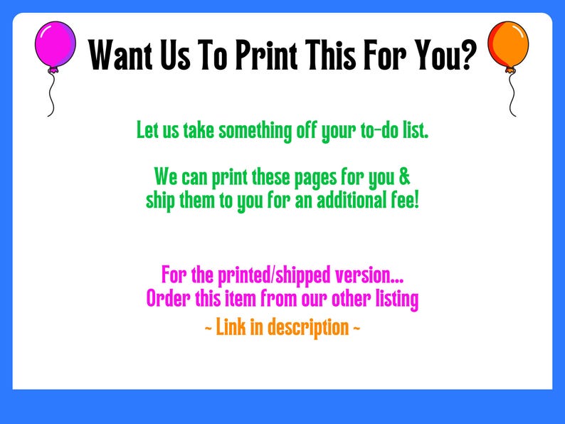 May include: A white background with text that reads "Want Us To Print This For You?" with a pink and orange balloon on either side. The text offers printing and shipping services for an additional fee. The listing includes a link in the description.
