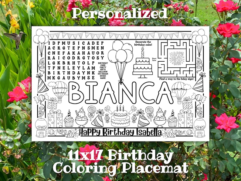 May include: Black and white 11x17 inch birthday coloring placemat with the name "BIANCA" in large letters. Includes a maze, word search, and birthday-themed illustrations. The text "Happy Birthday Isabella" is also present.
