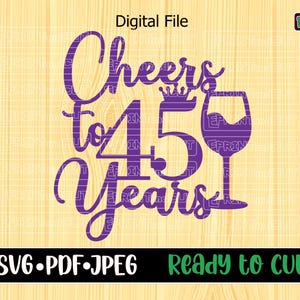 Cheers to 45, SVG, Cake topper, 45 years, Happy 45 birthday, Happy 45, Happy Birthday, ready to cut, Silhouette Cameo, Cricut and Laser Cut.