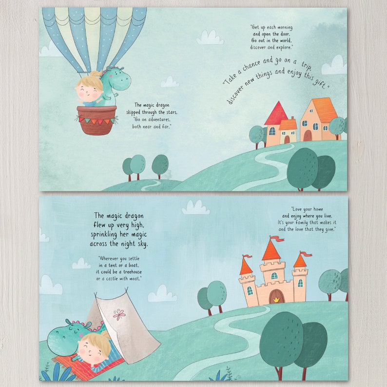 May include: A children's book illustration with a blue hot air balloon, a green dragon, and a child. The text reads, "The magic dragon skipped through the stars. "Go on adventures. Both near and far." "Get up each morning and open the door. Go out in the world. Discover and explore." "Take a chance and go on a trip. Discover new things and enjoy this gift."  "The magic dragon flew up very high, sprinkling her magic across the night sky. "Wherever you settle in a tent or a boat, it could be a treehouse or a castle with moat."  "Love your home and enjoy where you live. It's your family that makes it and the love that they give."