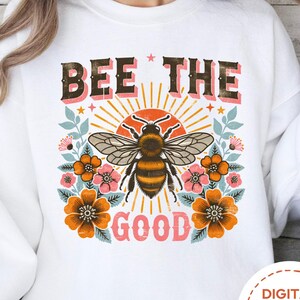 Conception PNG Bee the Good, sublimation rétro, sublimations florales vintage rétro, conception de chemise affirmation de positivité, téléchargements de bourdons