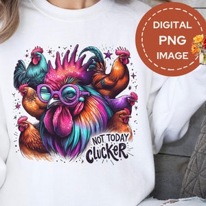 Nicht heute Clucker PNG, Huhn Sweatshirt, lustiges Huhn Shirt PNG, Clucker sarkastisch, Sublimation PNG, Land rustikale Bauernhof Png, Hahn PNG