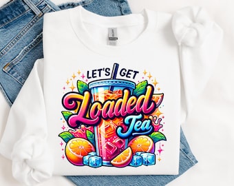 Let's Get Loaded Tea Png Sublimation Design, Love Tea Junkie Clipart, Get Loaded Tea Png, Summer Png, Loaded Tea Png, Digital Download
