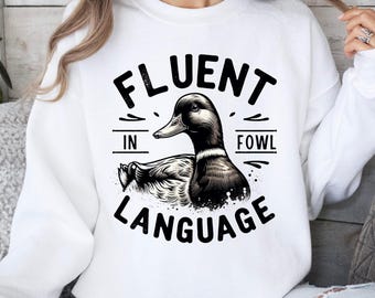 Fluent in Fowl Language Duck Sweatshirt, Funny Duck Hoodie for Farmer, Sweater Gift for Duck Lover and Duck Hunter Hunting Gift