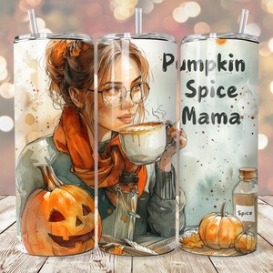 May include: A watercolor-style tumbler design featuring a woman with glasses holding a cup of coffee. The tumbler has the text "Pumpkin Spice Mama" on it. There are pumpkins and fall leaves around the woman.
