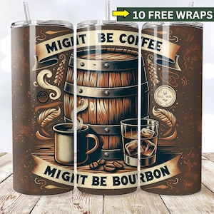 Funny Bourbon Tumbler Wrap, Might Be Coffee Might Be Bourbon 20oz Tumbler Sublimation Design, Funny Whiskey Tumbler Wrap Digital Download