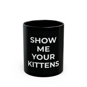 Show Me Your Kittens Mug: Cheeky Cat Lover Coffee Cup