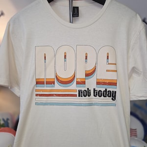 Nope Not Today retro style t-shirt! Comfy, unisex sizes