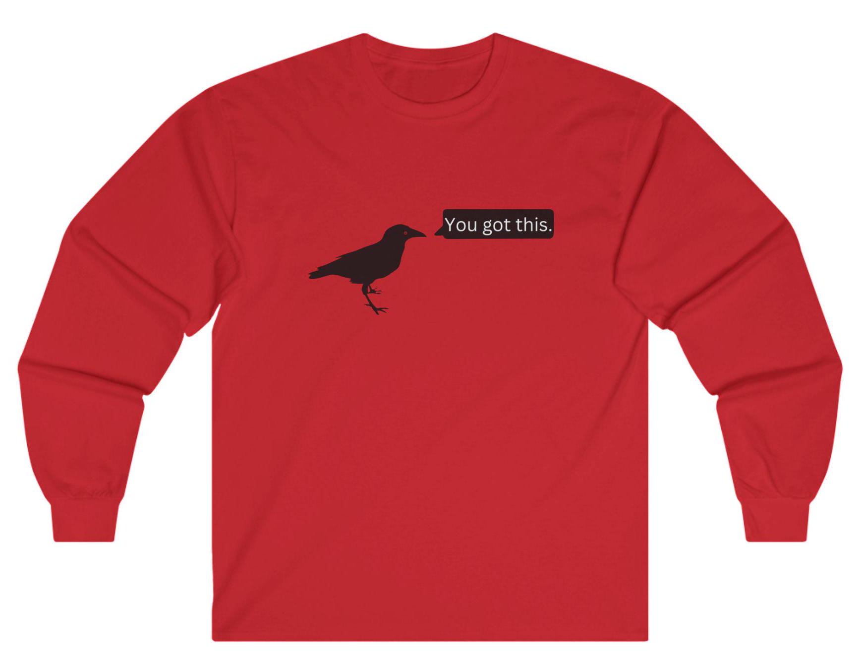 You Got This with Crow -Long Sleeve Tee- Encouraging tee, gift.