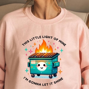 Dumpster Fire Sweatshirt, Emotional Dumpster Fire Sweatshirt, This Little Light of Mine, Mental Health Sweater, This Little Light of Mine