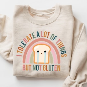 I Tolerate A Lot Of Things But Not Gluten Sweatshirt, Funny Gluten Free Sweater, Gluten Free Diet Shirt, Food Intolerance, Annoyed Shirt