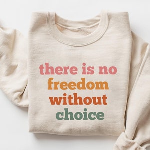 There Is No Freedom Without A Choice Sweatshirt | Inspirational Quote Apparel | Empowerment Sweatshirt | Motivational Shirt | Gift for Her