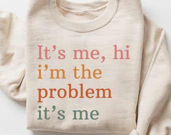 It's Me, Hi, I'm The Problem Sweatshirt, Music Lover Gift