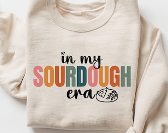 In My Sourdough Era Sweatshirt, Bread Baker Shirt