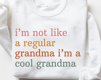 Funny Grandma Sweatshirt, I'm Not Like A Regular Grandma I'm A Cool Grandma, Best Grandma Ever Tee, Cool Grandma Tshirt, Trendy Grandma Tee