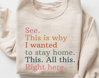 See This Is Why I Wanted To Stay Home Sweatshirt | Funny Quote Shirt