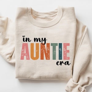 In My Auntie Era Sweatshirt, Cool Aunt Shirt, Aunt Sweater, Aunt Era, Aunt Shirt, Auntie Gift, New Auntie Gift, Gifts for Auntie