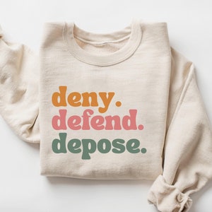 Deny Defend Depose Sweatshirt, Deny Defend Depose Shirt, Healthcare Reform Shirt, Political Activist Sweater, Gifts for Women