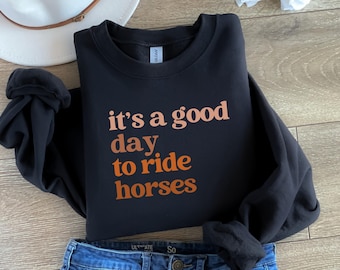 It’s A Good Day To Ride Horses Sweatshirt | Farm Animal Shirt | Gift for Horse Lovers