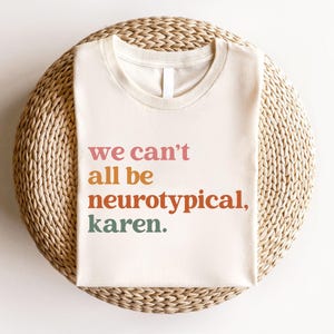 We Can't All Be Neurotypical Karen Sweatshirt, Autism Awareness Shirt, Autism Acceptance Month Tee, Neurodiversity Shirt, Funny Autism Shirt
