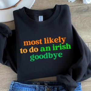 Najbardziej prawdopodobne, że zrobisz irlandzką bluzę pożegnalną, bluzę z nadrukiem na Dzień Świętego Patryka, irlandzką koszulę, sweter na Dzień Świętego Patryka, prezent na Dzień Irlandzki