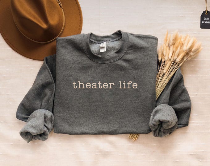 Theater is Life Sweatshirt, Drama Teacher Gift