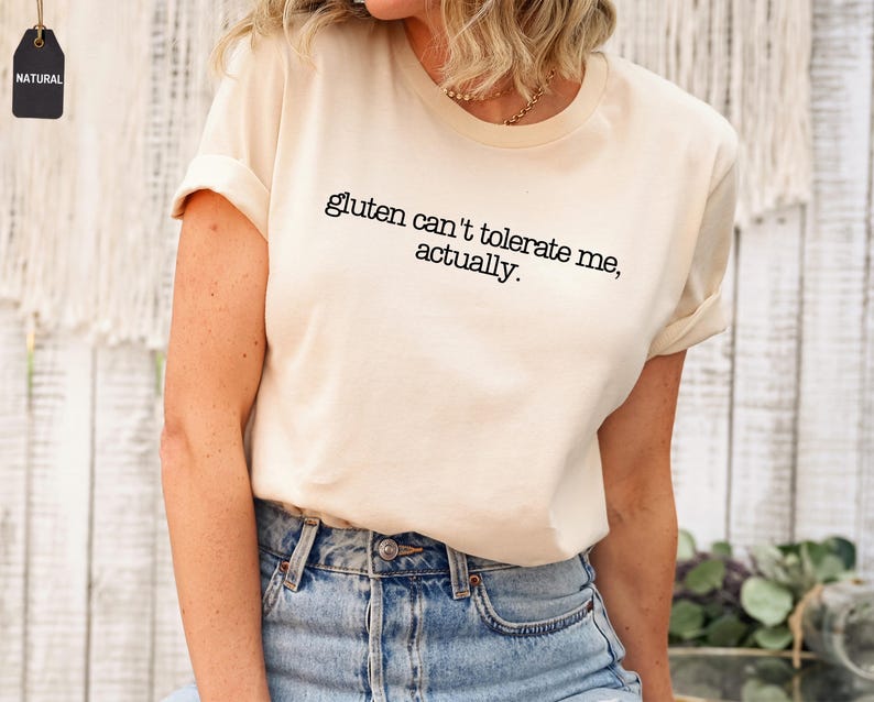 Gluten Can't Tolerate Me Shirt, Funny Gluten Intolerance shirt , Gluten Free Joke Shirt, Celiac Gift, Sarcastic Foodie Top