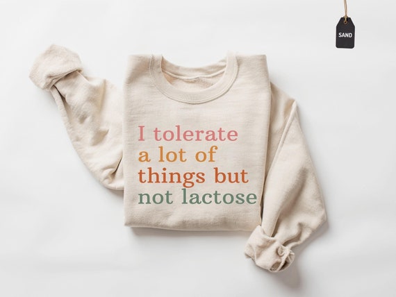 Lactose Intolerant Sweatshirt, Funny Humor Clothing, Relaxed Fit Top