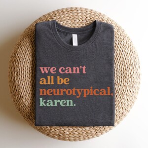 We Can't All Be Neurotypical Karen Sweatshirt, Autism Awareness Shirt, Autism Acceptance Month Tee, Neurodiversity Shirt, Funny Autism Shirt