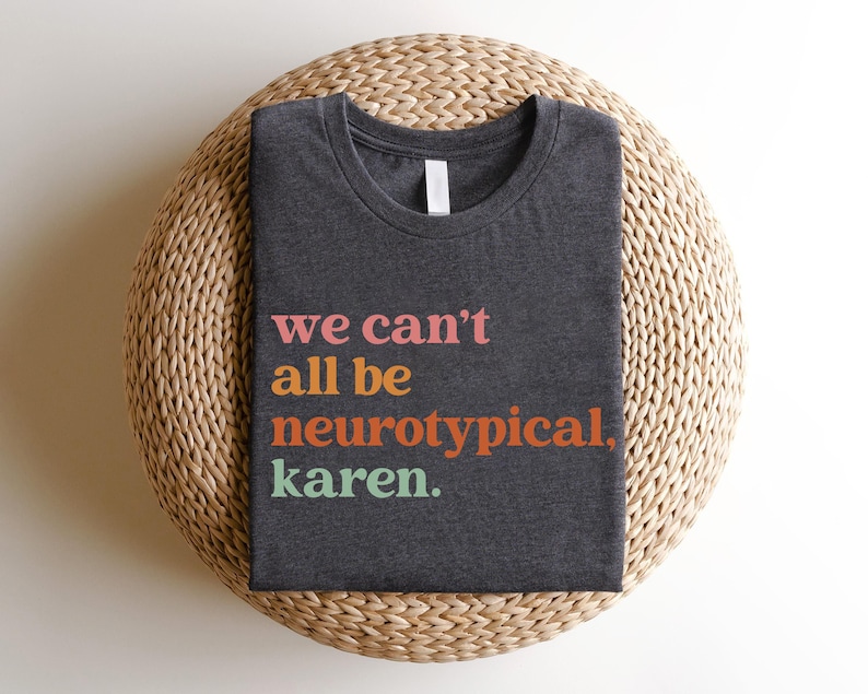 We Can't All Be Neurotypical Karen Sweatshirt, Autism Awareness Shirt, Autism Acceptance Month Tee, Neurodiversity Shirt, Funny Autism Shirt