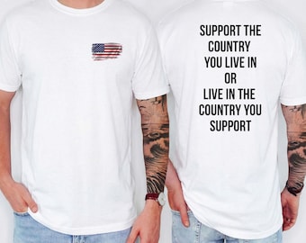 Support The Country You Live In Shirt | Patriotic Tee | National Pride Gift | Citizenship Celebration Top