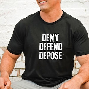Deny Defend Depose Shirt, Deny Defend Depose Hoodie, Healthcare Reform Shirt, Political Activist Sweater, Gifts for Women - Men