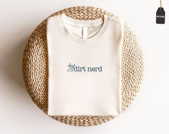 Dirt Nerd Shirt, Funny Gardening Gift, Plant Lover Sweatshirt, Garden Humor T-Shirt, Gardener Present