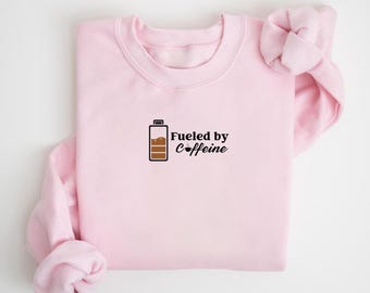 Fueled By Caffeine Sweatshirt | Coffee Lover Gift | Funny Caffeine Addict Tee