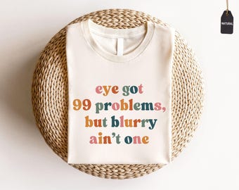 Funny Optometrist T-Shirt | Eye Got 99 Problems