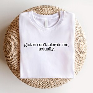 Gluten Can't Tolerate Me Shirt, Funny Gluten Intolerance shirt , Gluten Free Joke Shirt, Celiac Gift, Sarcastic Foodie Top