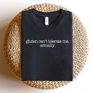 Gluten Can't Tolerate Me Shirt, Funny Gluten Intolerance shirt , Gluten Free Joke Shirt, Celiac Gift, Sarcastic Foodie Top