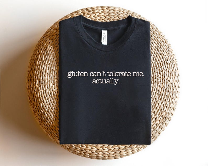 Gluten Can't Tolerate Me Shirt, Funny Gluten Intolerance shirt , Gluten Free Joke Shirt, Celiac Gift, Sarcastic Foodie Top