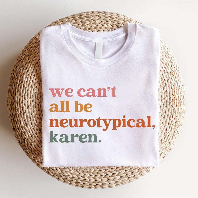 We Can't All Be Neurotypical Karen Sweatshirt, Autism Awareness Shirt, Autism Acceptance Month Tee, Neurodiversity Shirt, Funny Autism Shirt