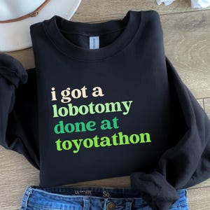 I Got A Lobotomy Done At Toyotathon Sweatshirt, Funny St. Patrick&#39;s Day Shirt, Sarcastic Irish Sweater for Women, Saying Shirts
