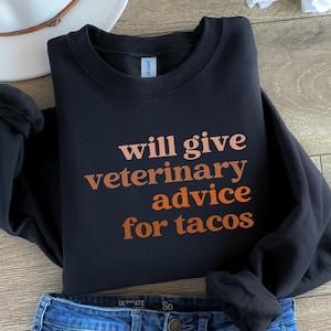Will Give Veterinary Advice For Tacos Sweatshirt, Veterinarian Gift, Veterinary Student Shirt, Veterinary Student Tee, Gifts for Vet Tech