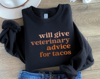 Veterinary Advice For Tacos Sweatshirt, Veterinarian Gift